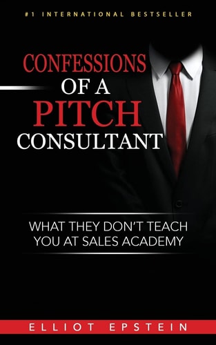 Confessions of a Pitch Consultant What They Don't Teach You At Sales Academy