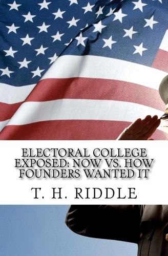 Electoral College Exposed Now Vs. How Founders Wanted It
