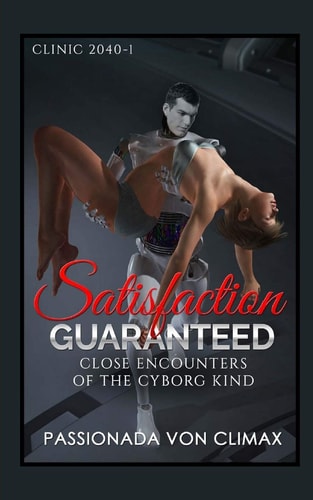 Satisfaction Guaranteed Close Encounters of the Cyborg Kind