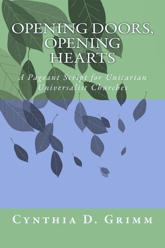 Opening Doors, Opening Hearts A Pageant for Unitarian Universalist Congregations