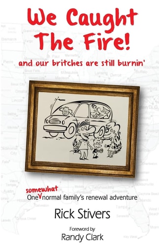 We Caught the Fire! and Our Britches Are Still Burnin' One Somewhat Normal Family's Renewal Adventure