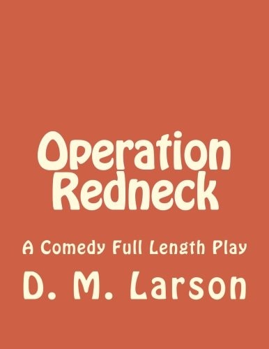 Operation Redneck A Comedy Full Length Play