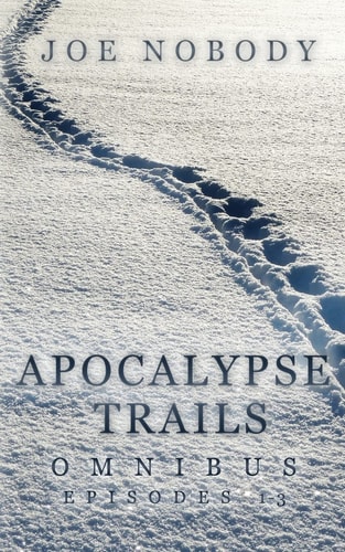 Apocalypse Trails Omnibus Episodes 1-3
