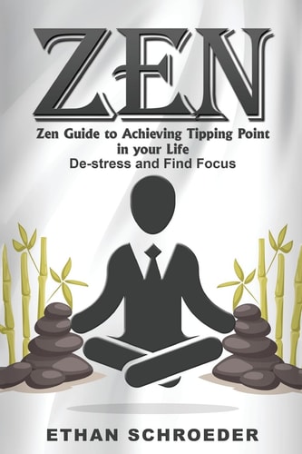 Zen Zen Guide to Achieving Tipping Point in Your Life: De-Stress and Find Focus