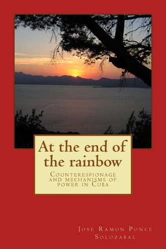 At the End of the Rainbow Counterespionage and Mechanisms of Power in Cuba