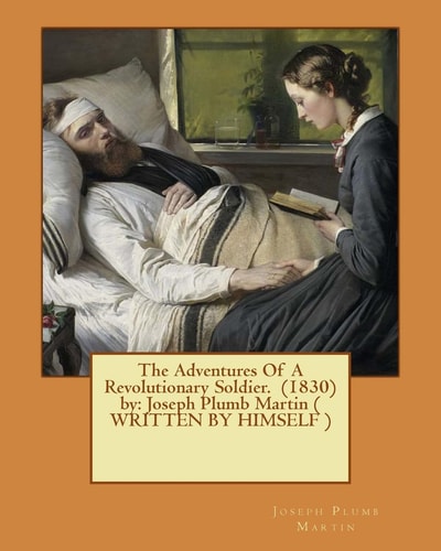 The Adventures Of A Revolutionary Soldier. (1830) by Joseph Plumb Martin ( WRITTEN BY HIMSELF )