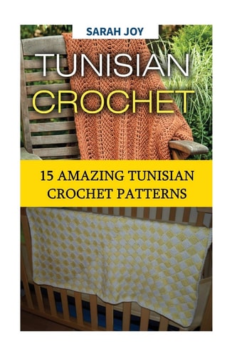 Tunisian Crochet 15 Amazing Tunisian Crochet Patterns