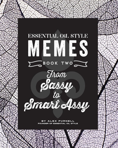 Essential Oil Style Memes Book Two: From Sassy to Smart Assy