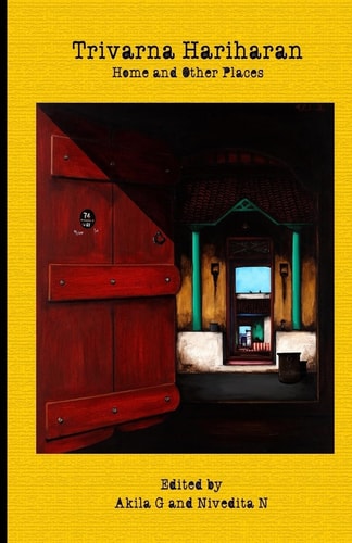 Home and Other Places A Poetry Collection by Trivarna Hariharan