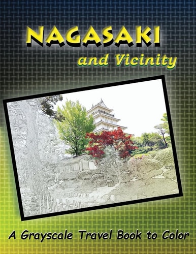 Nagasaki and Vicinity A Grayscale Travel Book to Color