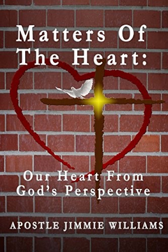 Matters Of The Heart Our Heart From God's Perspective