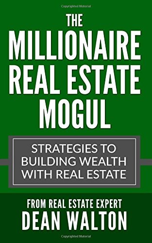 The Millionaire Real Estate Mogul Strategies to Building Wealth with Real Estate