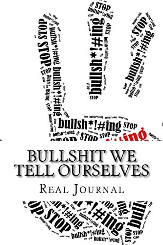 Bullshit We Tell Ourselves