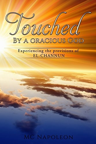 Touched by a Gracious God Experiencing the Provisions of El-CHANNUN