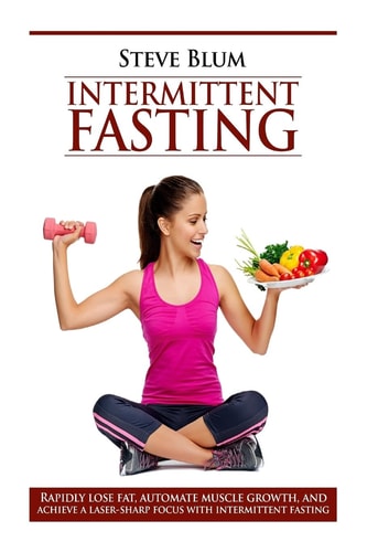 Intermittent Fasting Lose Up to 1 Pound a Day, Get a Beautiful Lean Body, and Master Your Hunger