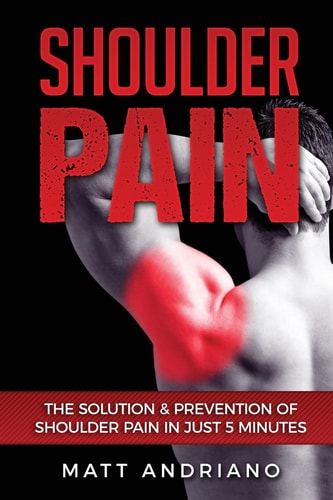 Shoulder Pain The Solution and Prevention of Shoulder Pain in Just 5 Minutes