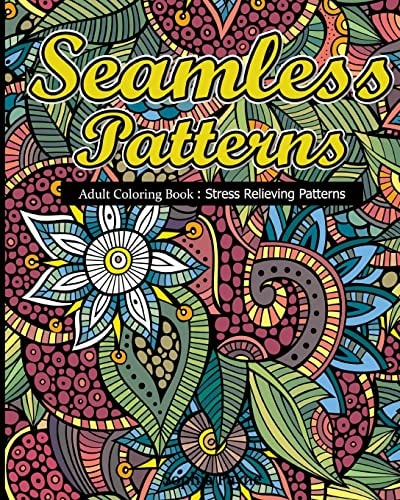 Seamless Patterns Adult Coloring Book : Stress Relieving Patterns