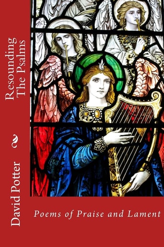 Resounding the Psalms Poems of Praise and Lament