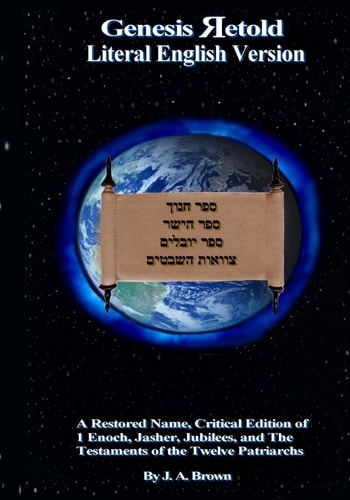 Genesis Retold (2nd Ed. ) Enoch, Jasher, Jubilees, and the Testaments of the Twelve Patriarchs