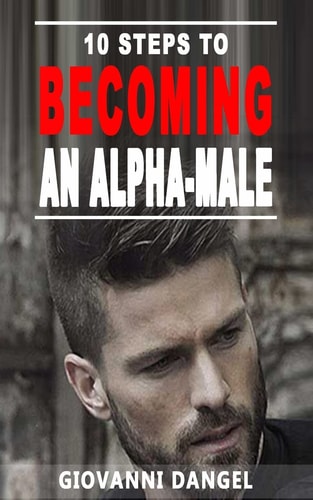 10 Steps To Becoming An Alpha Male