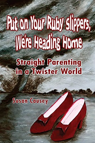 Put On Your Ruby Slippers, We're Heading Home Straight Parenting In A Twister World