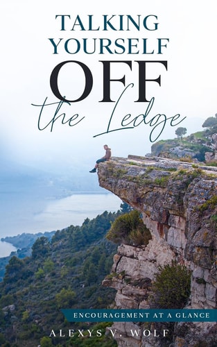 Talking Yourself Off the Ledge Encouragement at a Glance