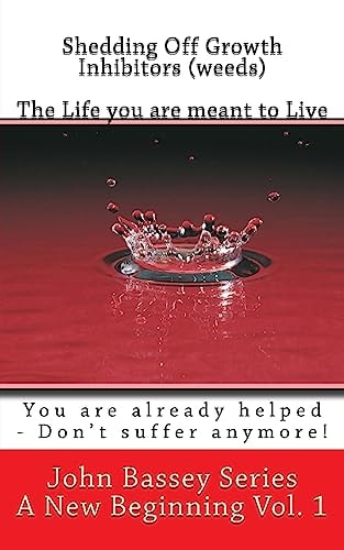 Shedding Off Growth Inhibitors (weeds) - The Life I Am Meant to Live You are Already Helped - Don't Suffer Anymore!