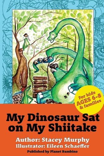 My Dinosaur Sat on My Shiitake (Perfect Bedtime Story for Young Readers Age 6-8) Recommended: Enjoy with Some Herbal Tea