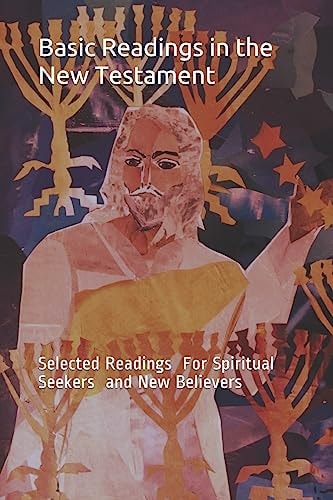 Basic Readings in the New Testament Selected Readings for Spiritual Seekers and New Believers