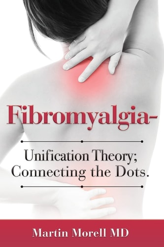 Fibromyalgia - Unification Theory; Connecting the Dots