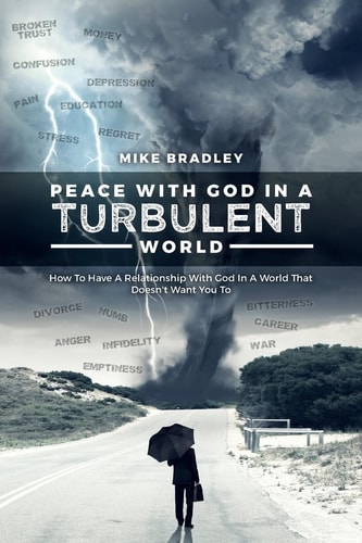 Peace With God In A Turbulent World How To Have A Relationship With God In A World That Doesn't Want You To