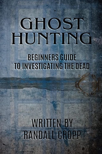 Ghost Hunting A Beginners Guide to Investigating the Dead.