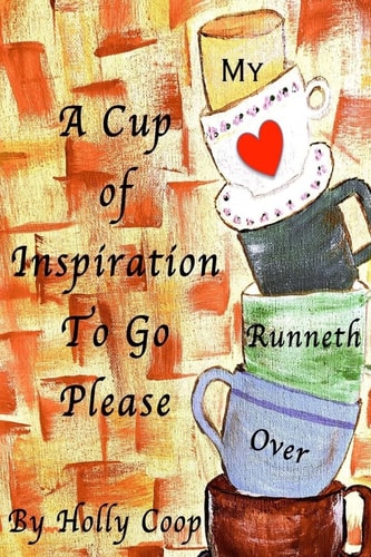 A Cup of Inspiration to Go Please My Heart Runneth Over