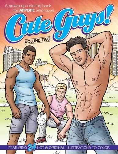 Cute Guys! Coloring Book-Volume Two A Grown-Up Coloring Book for ANYONE Who Loves Cute Guys!