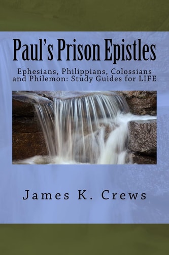 Paul's Prison Epistles Ephesians, Philippians, Colossians and Philemon: Study Guides for LIFE