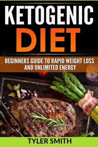 The Ketogenic Diet Beginner's Guide to Rapid Weight Loss and Unlimited Energy