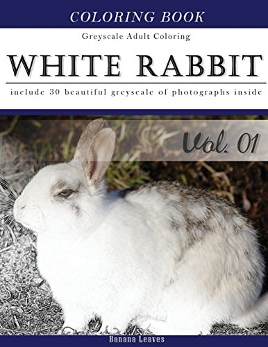 White Rabbits: Gray Scale Photo Adult Coloring Book, Mind Relaxation Stress Relief Coloring Book Vol1 Series of Coloring Book for Adults and Grown Up, 8. 5 X 11 (21. 59 X 27. 94 Cm)