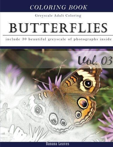 Butterflies and Flowers : Gray Scale Photo Adult Coloring Book, Mind Relaxation Stress Relief Coloring Book Vol3 Series of Coloring Book for Adults and Grown Up, 8. 5 X 11 (21. 59 X 27. 94 Cm)