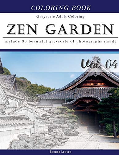 Zen Garden: Gray Scale Photo Adult Coloring Book, Mind Relaxation Stress Relief Coloring Book Vol4 Series of Coloring Book for Adults and Grown Up, 8. 5 X 11 (21. 59 X 27. 94 Cm)