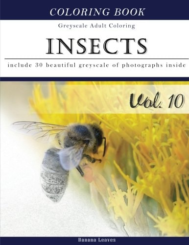 Insects World: Animal Grey Scale Photo Adult Coloring Book, Mind Relaxation Stress Relief Coloring Book Vol10 Series of Coloring Book for Adults and Grown Up, 8. 5 X 11 (21. 59 X 27. 94 Cm)