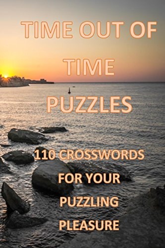 Time Out of Time Crossword Puzzles 110 Crosswords for Your Puzzling Pleasure