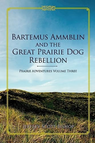 Bartemus Ammblin and the Great Prairie Dog Rebellion Prairie Adventures Volume 3