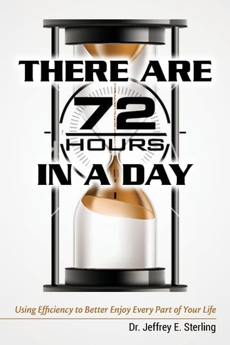 There are 72 Hours in a Day Using Efficiency to Better Enjoy Every Part of Your Life