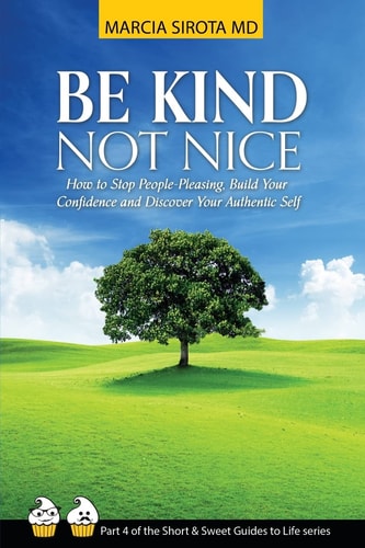Be Kind, Not Nice How to Stop People-Pleasing, Build Your Confidence and Discover Your Authentic Self