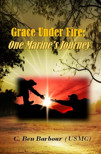 Grace Under Fire One Marine's Journey