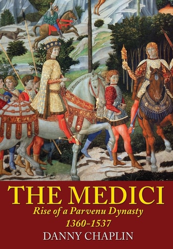 The Medici Rise of a Parvenu Dynasty, 1360-1537
