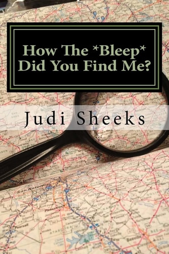 How The *Bleep* Did You Find Me? Real Life Lessons for Protecting Your Privacy from One of America's Leading Skiptracers