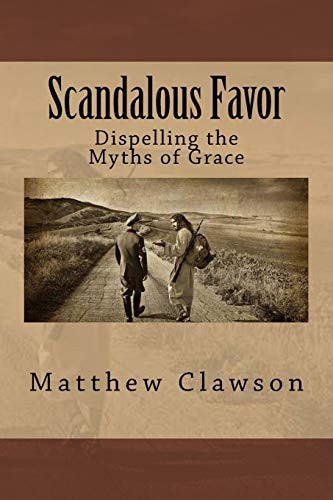 Scandalous Favor Dispelling the Myths of Grace