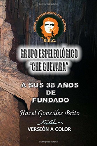 Grupo Espeleologico "Che Guevara" A Sus 38 Anos de Fundado