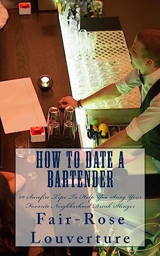 How to Date a Bartender 20 Surefire Tips To Help You Snag Your Favorite Neighborhood Drink Slinger